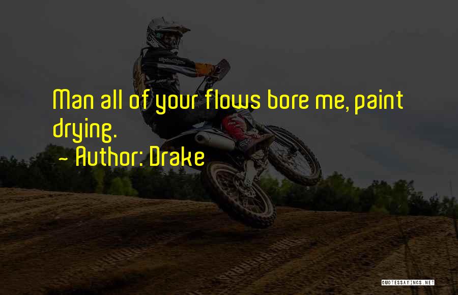 Bore Me Quotes By Drake