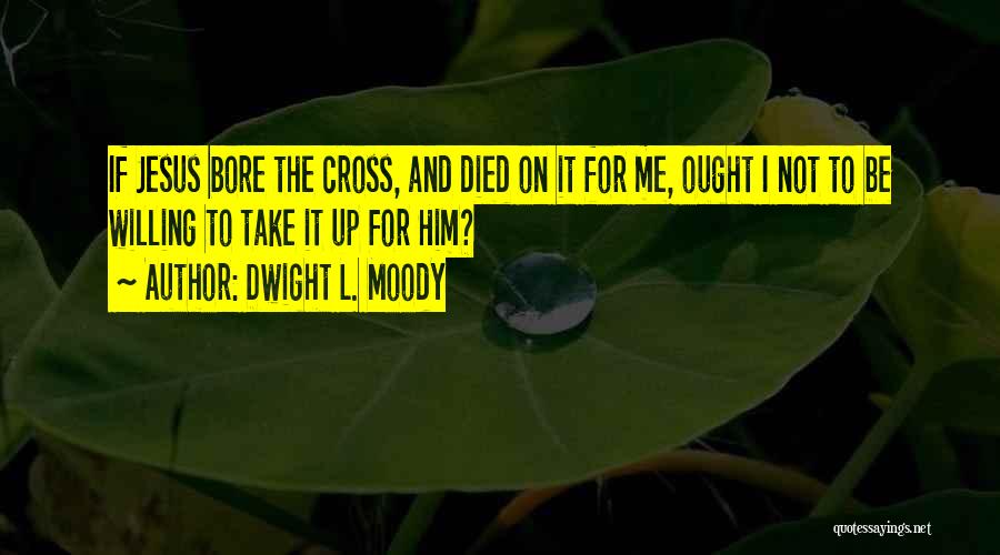 Bore Me Quotes By Dwight L. Moody