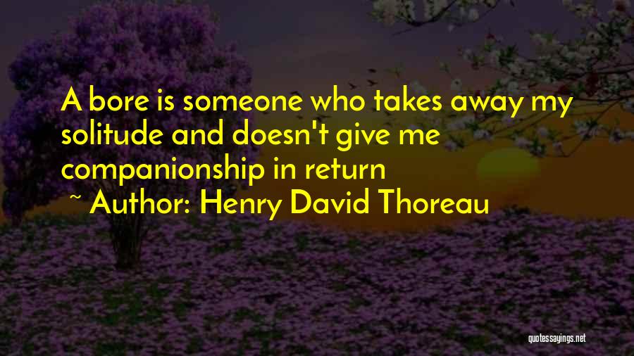 Bore Me Quotes By Henry David Thoreau