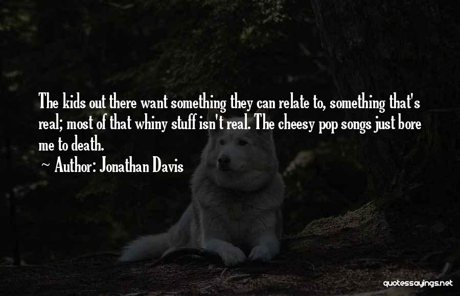 Bore Me Quotes By Jonathan Davis