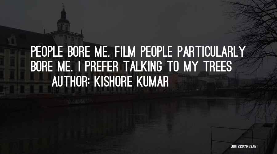 Bore Me Quotes By Kishore Kumar