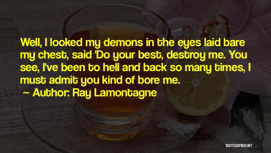 Bore Me Quotes By Ray Lamontagne