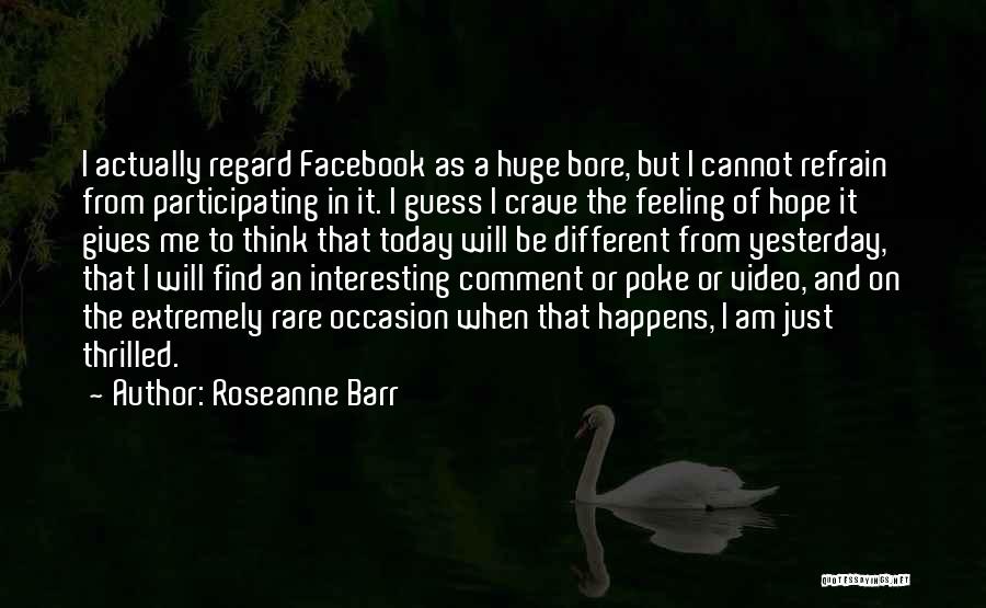 Bore Me Quotes By Roseanne Barr