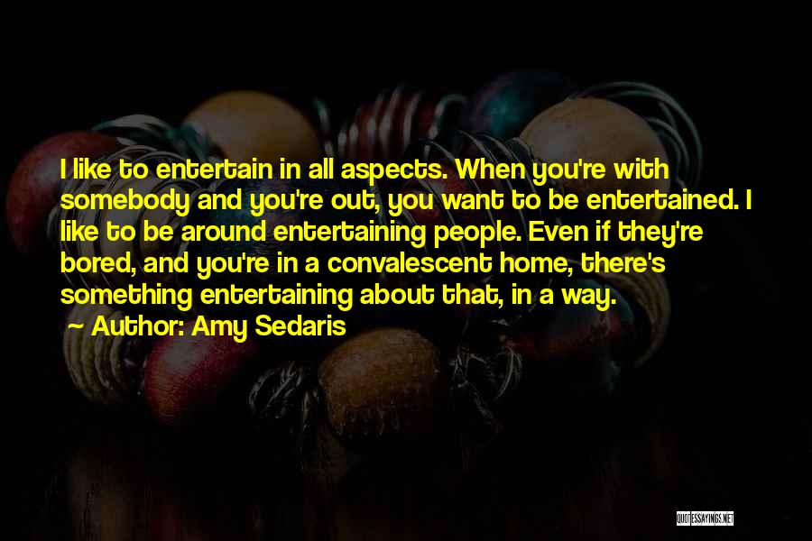 Bored At Home Quotes By Amy Sedaris