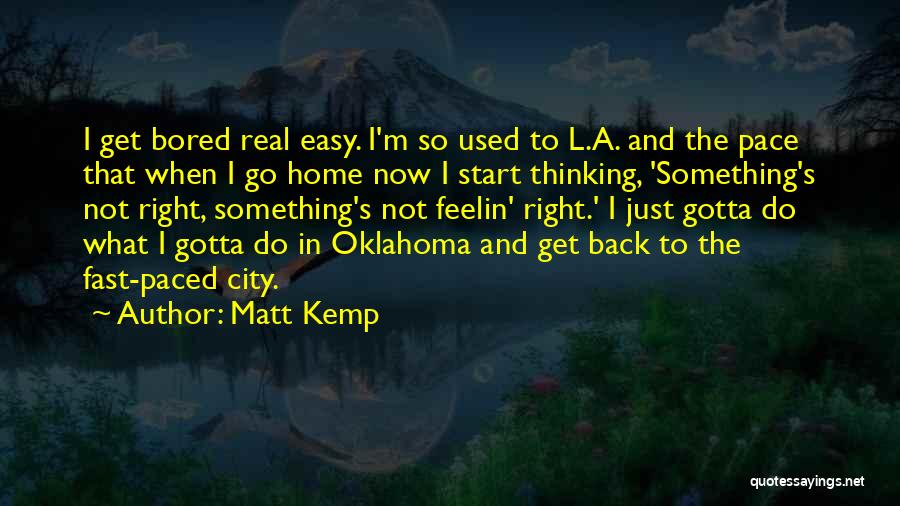 Bored At Home Quotes By Matt Kemp