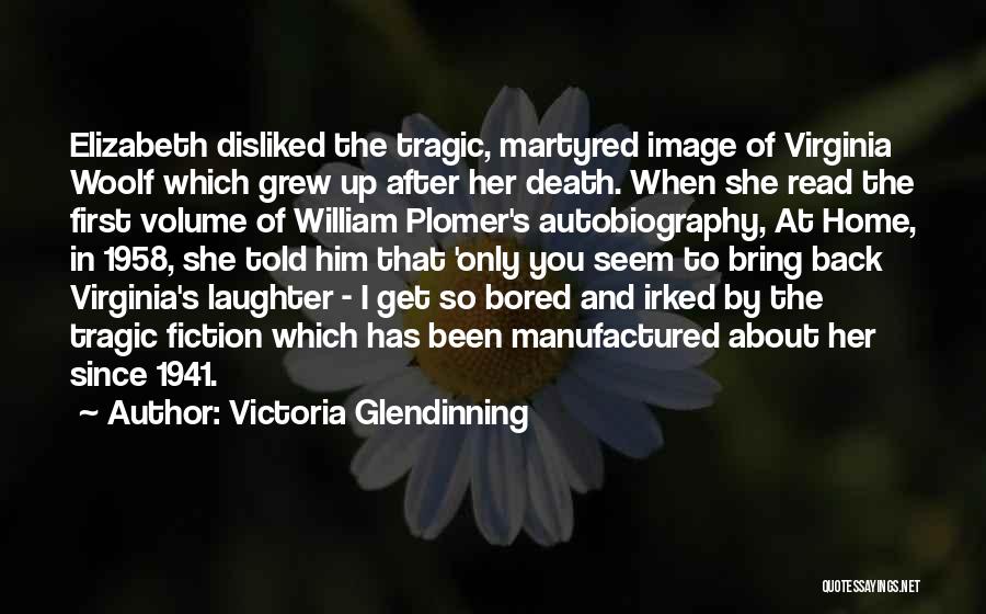 Bored At Home Quotes By Victoria Glendinning