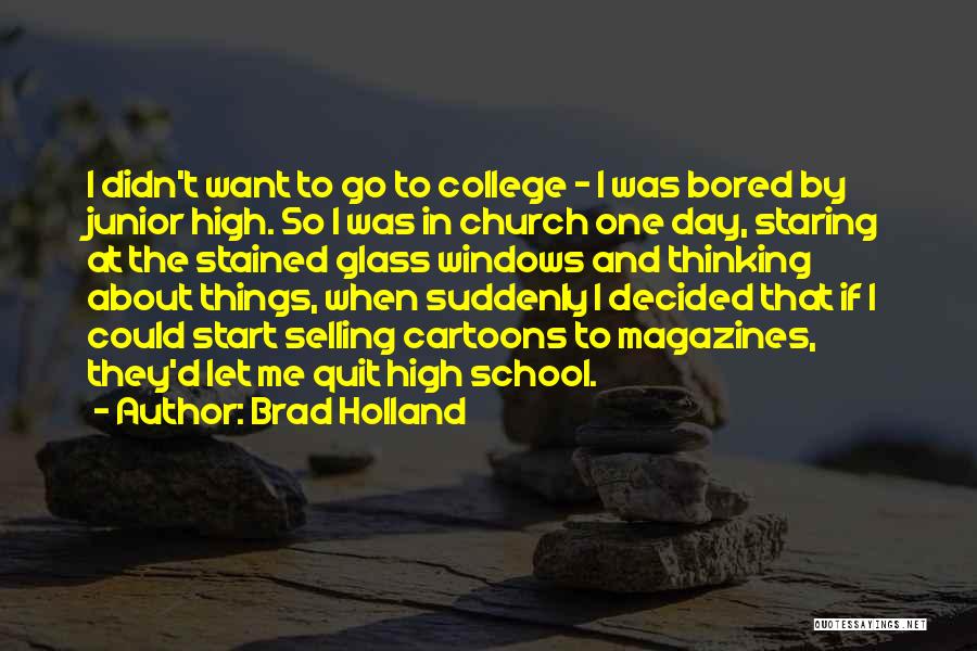 Bored Day Quotes By Brad Holland