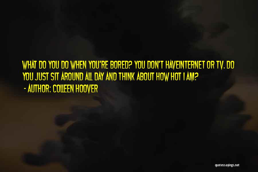 Bored Day Quotes By Colleen Hoover