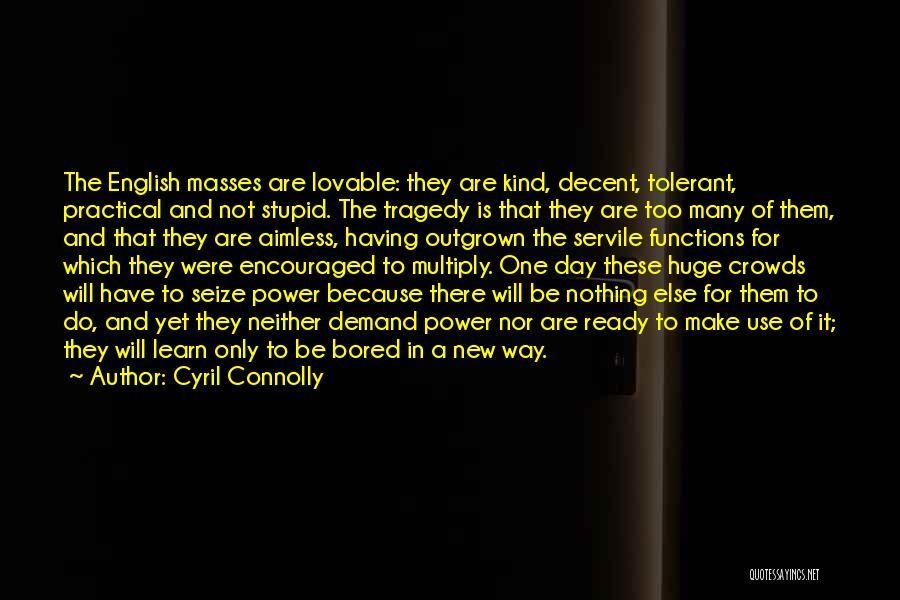 Bored Day Quotes By Cyril Connolly