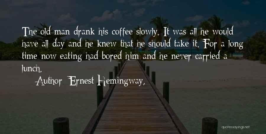 Bored Day Quotes By Ernest Hemingway,