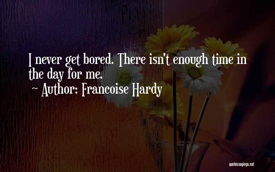 Bored Day Quotes By Francoise Hardy