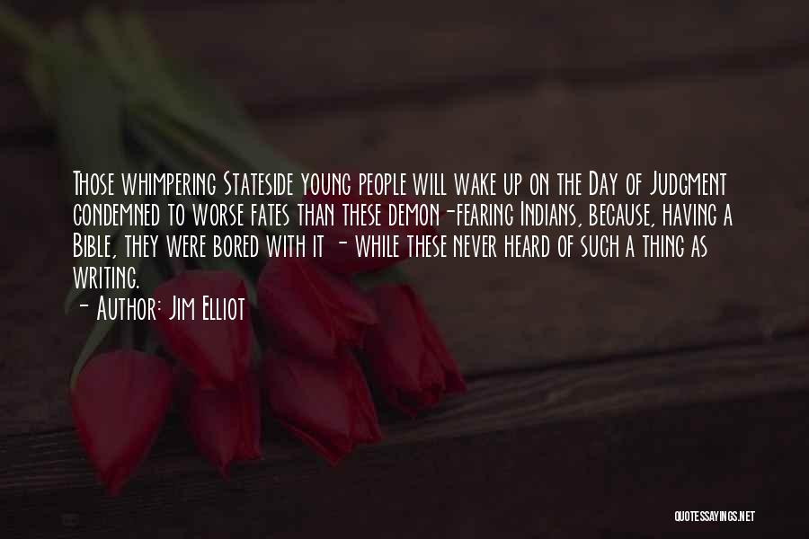 Bored Day Quotes By Jim Elliot