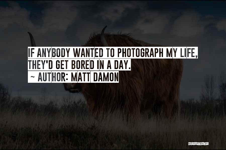 Bored Day Quotes By Matt Damon