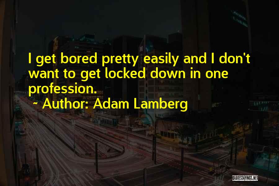 Bored Easily Quotes By Adam Lamberg