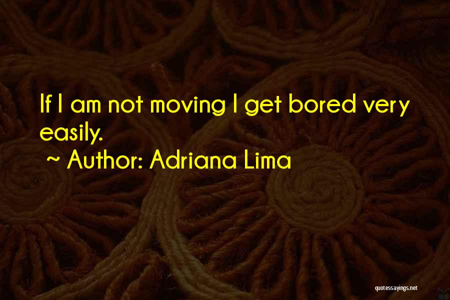 Bored Easily Quotes By Adriana Lima