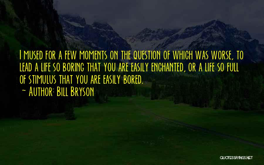 Bored Easily Quotes By Bill Bryson