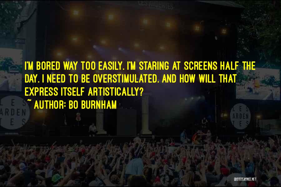 Bored Easily Quotes By Bo Burnham