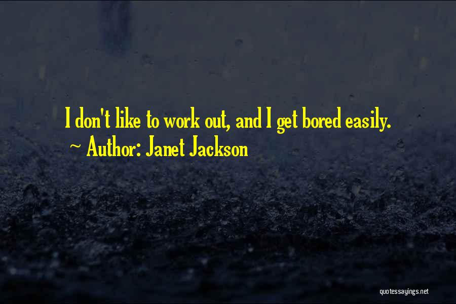 Bored Easily Quotes By Janet Jackson