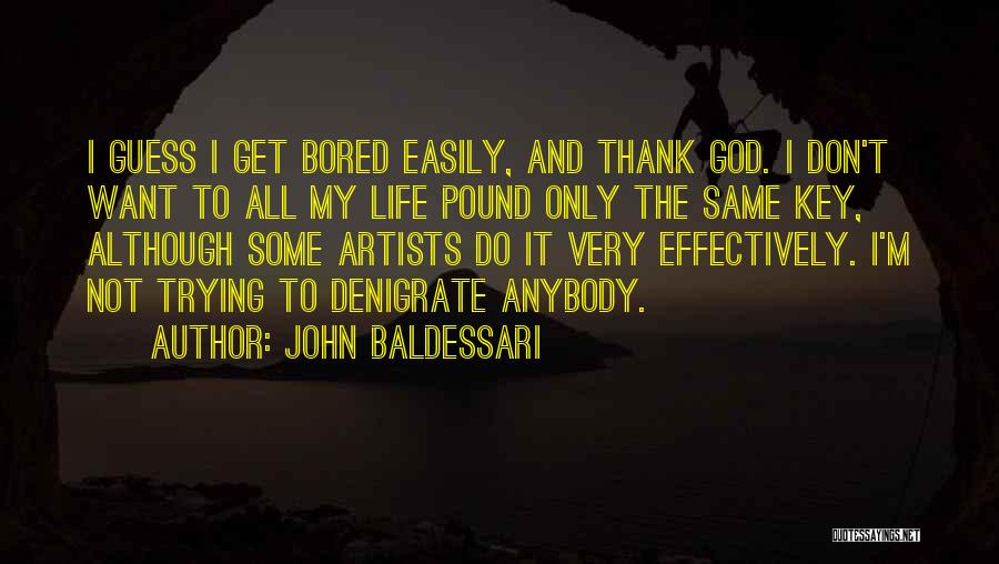 Bored Easily Quotes By John Baldessari