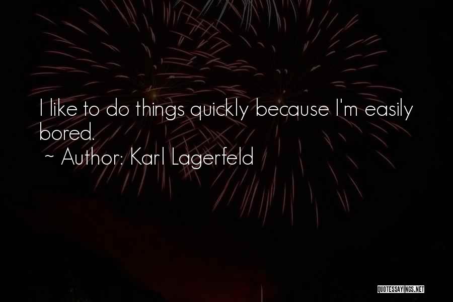 Bored Easily Quotes By Karl Lagerfeld