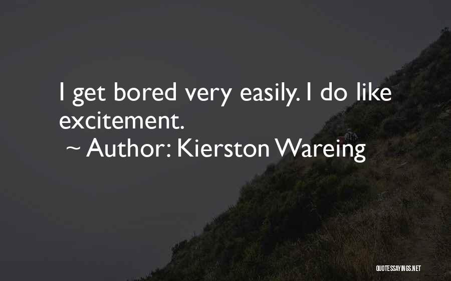 Bored Easily Quotes By Kierston Wareing