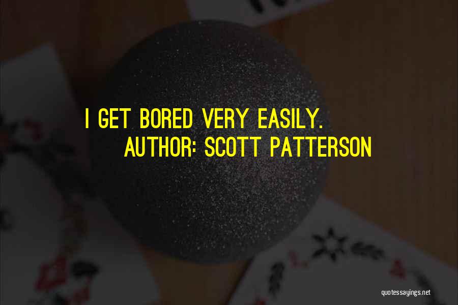 Bored Easily Quotes By Scott Patterson