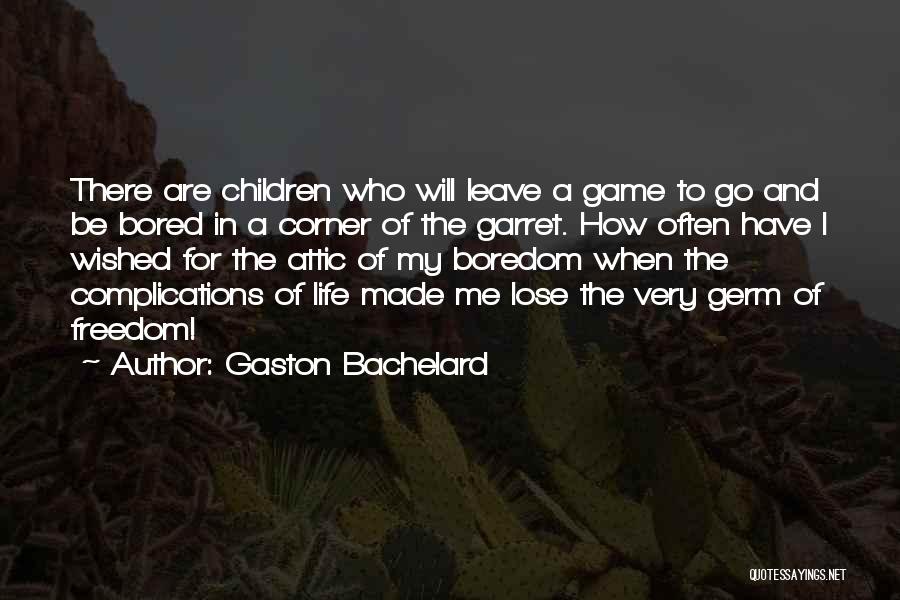 Bored Life Quotes By Gaston Bachelard