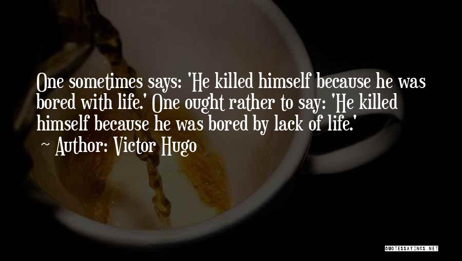 Bored Life Quotes By Victor Hugo