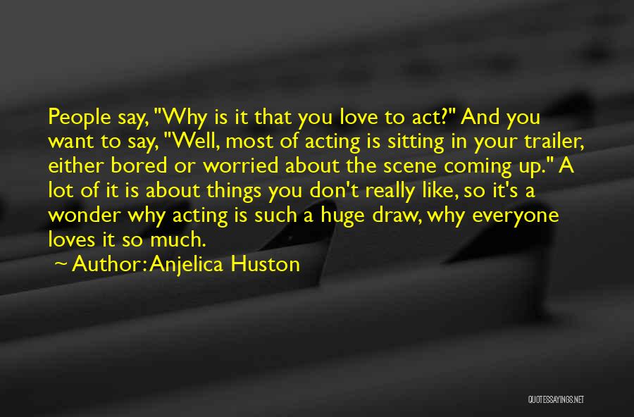 Bored Like A Quotes By Anjelica Huston
