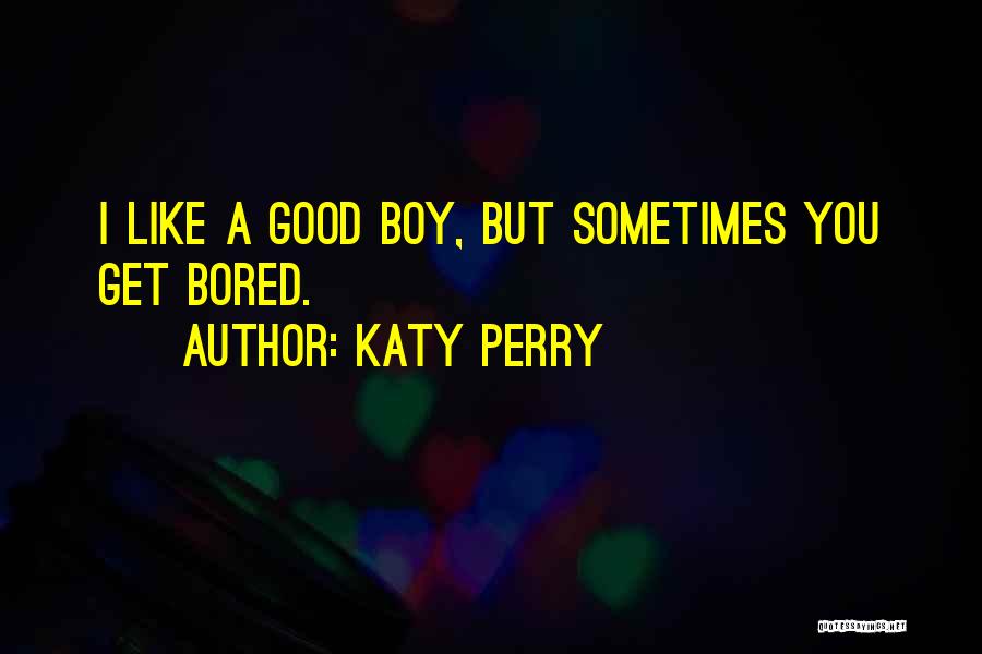 Bored Like A Quotes By Katy Perry