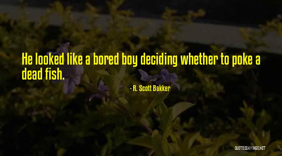 Bored Like A Quotes By R. Scott Bakker