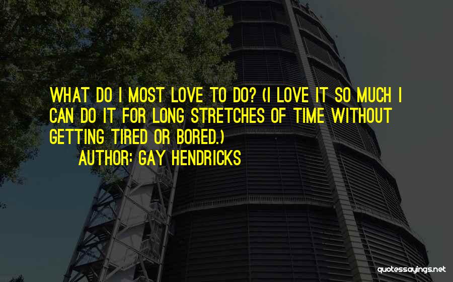 Bored Love Quotes By Gay Hendricks