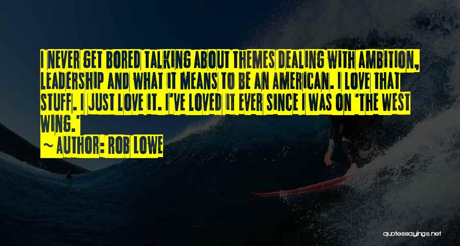 Bored Love Quotes By Rob Lowe