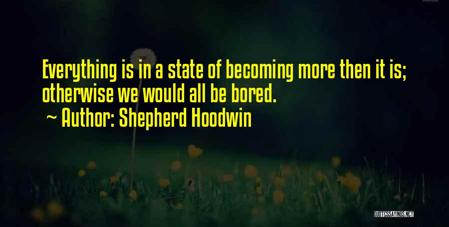 Bored Love Quotes By Shepherd Hoodwin