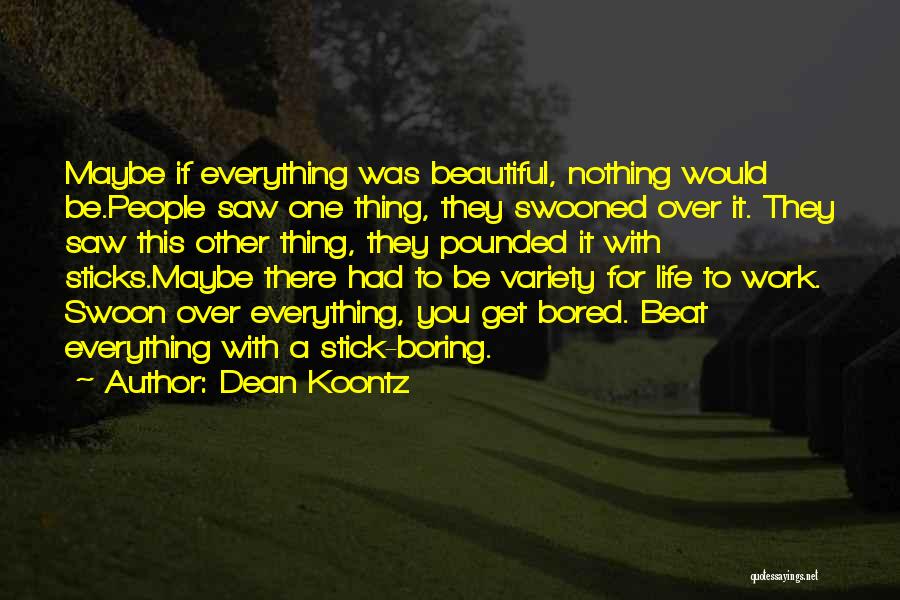 Bored Of Everything In Life Quotes By Dean Koontz