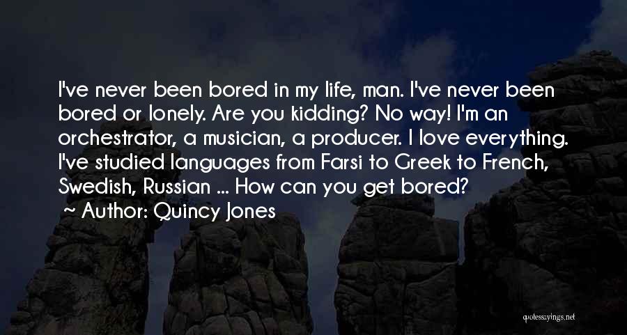 Bored Of Everything In Life Quotes By Quincy Jones