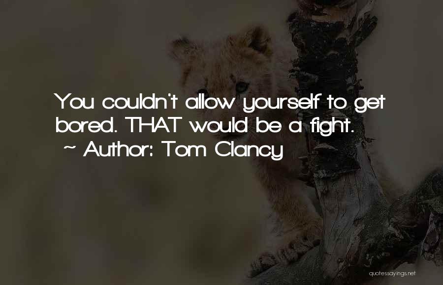 Bored Of Job Quotes By Tom Clancy