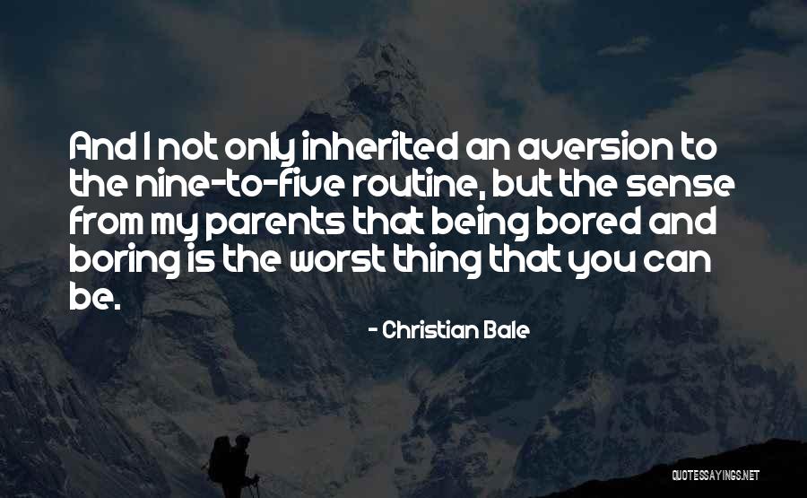 Bored Of Routine Quotes By Christian Bale Bored Of Routine Quotes By Christian Bale
