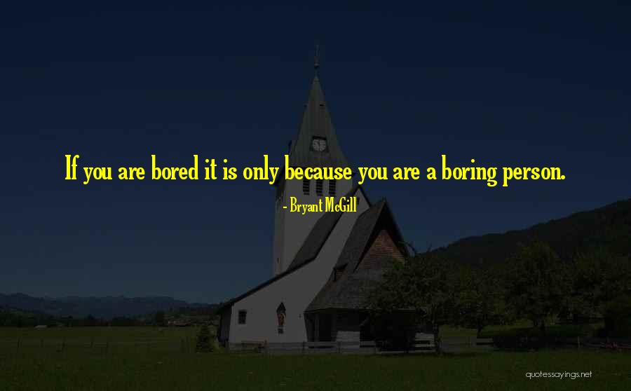 Bored Person Quotes By Bryant McGill Bored Person Quotes By Bryant McGill