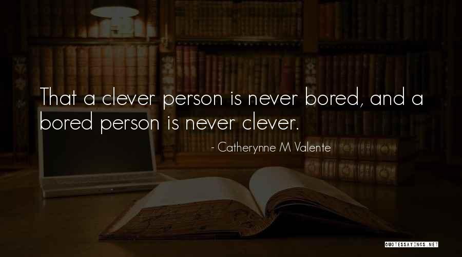 Bored Person Quotes By Catherynne M Valente