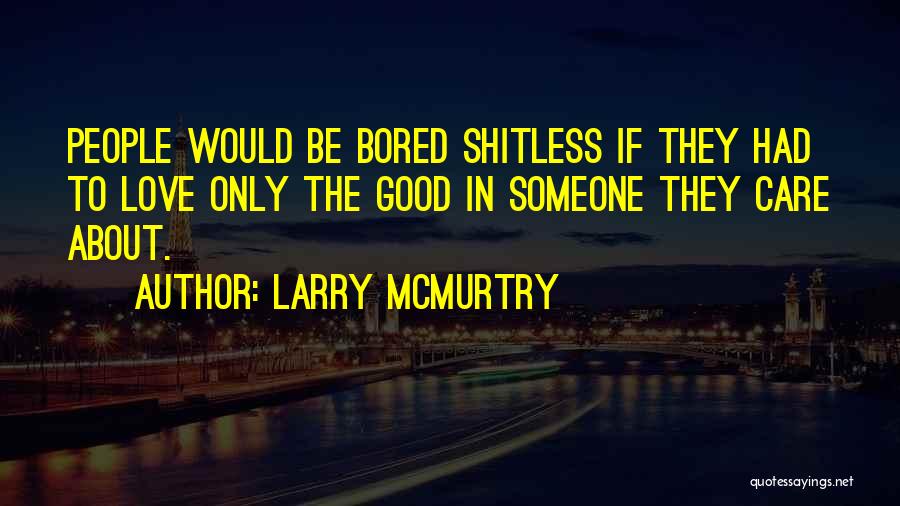 Bored Shitless Quotes By Larry McMurtry