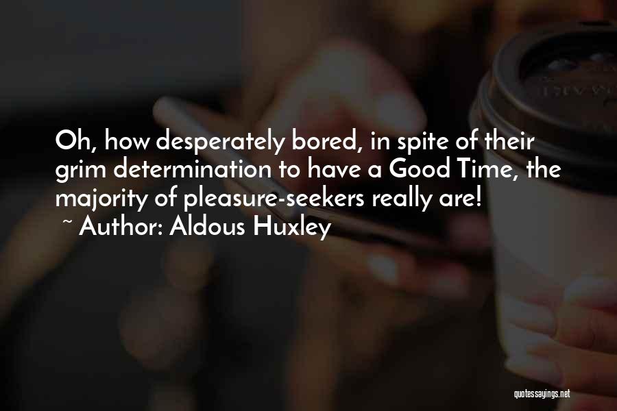 Bored Time Quotes By Aldous Huxley