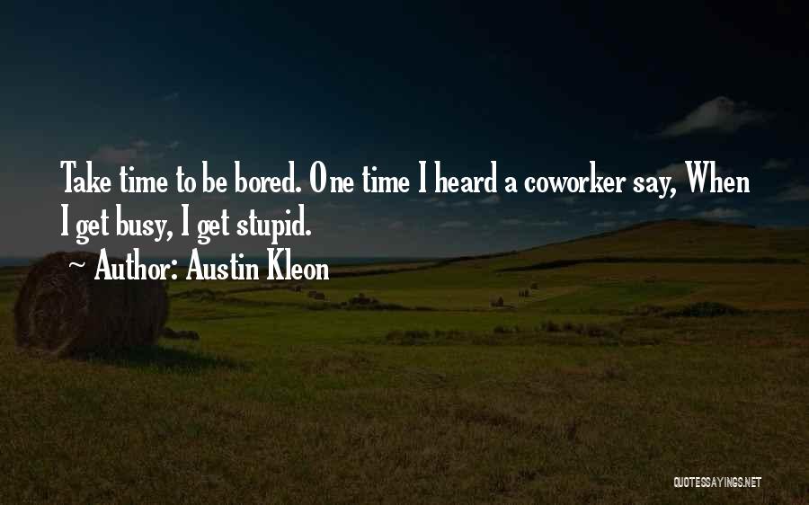 Bored Time Quotes By Austin Kleon