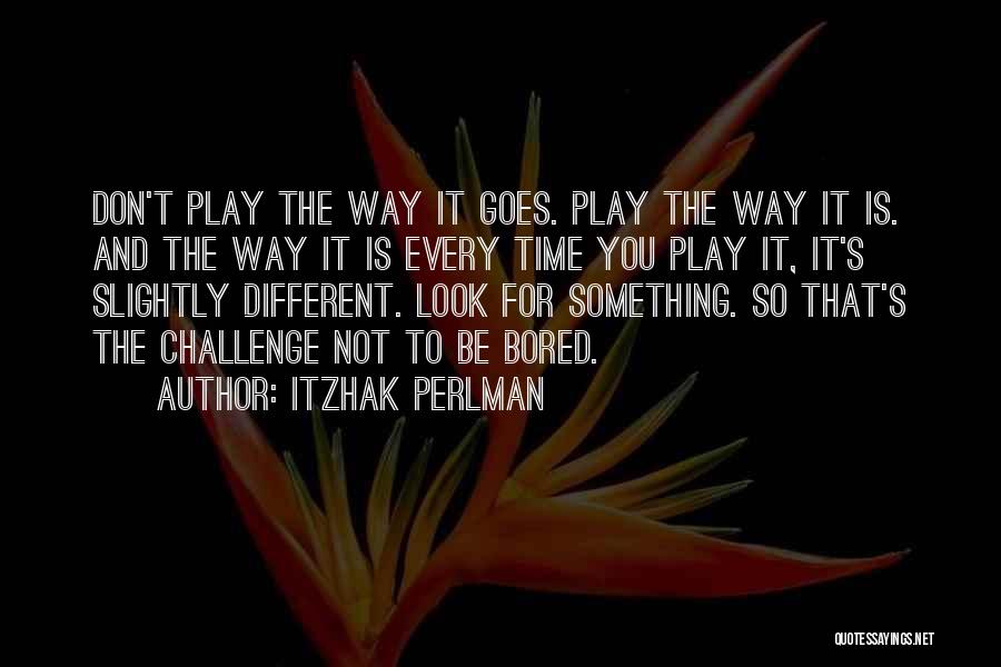 Bored Time Quotes By Itzhak Perlman