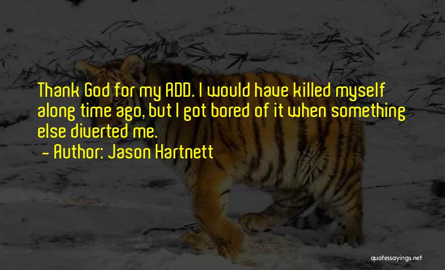 Bored Time Quotes By Jason Hartnett