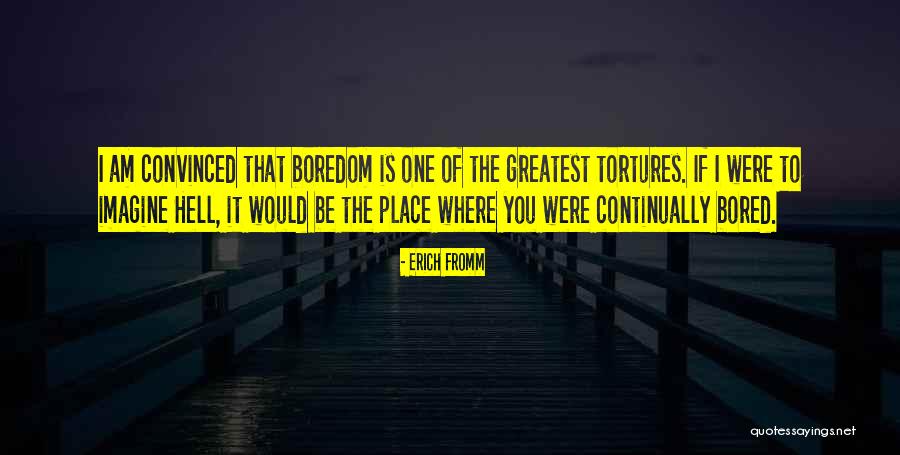 Bored To Hell Quotes By Erich Fromm Bored To Hell Quotes By Erich Fromm