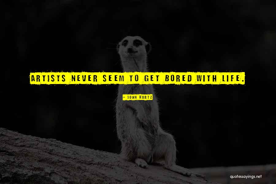 Bored With Life Quotes By John Kurtz Bored With Life Quotes By John Kurtz
