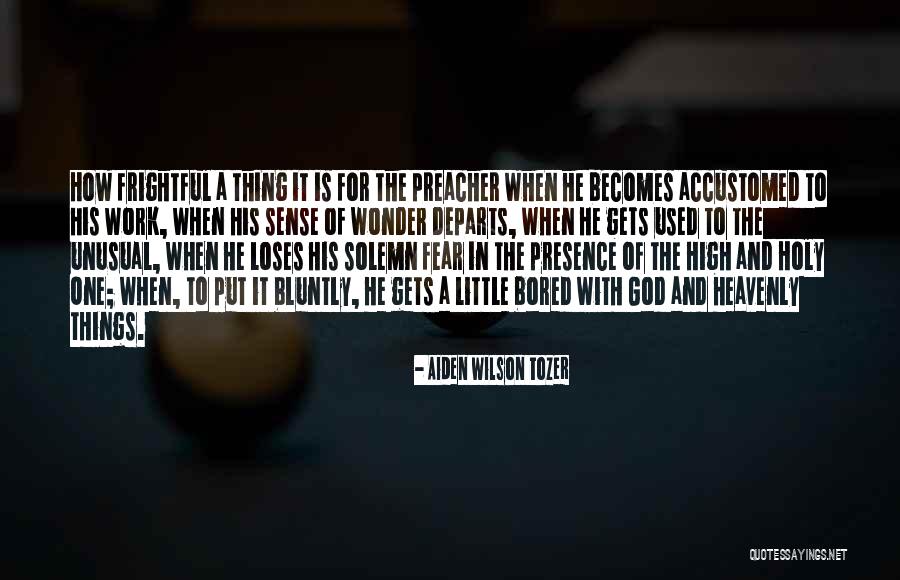 Bored Work Quotes By Aiden Wilson Tozer Bored Work Quotes By Aiden Wilson Tozer