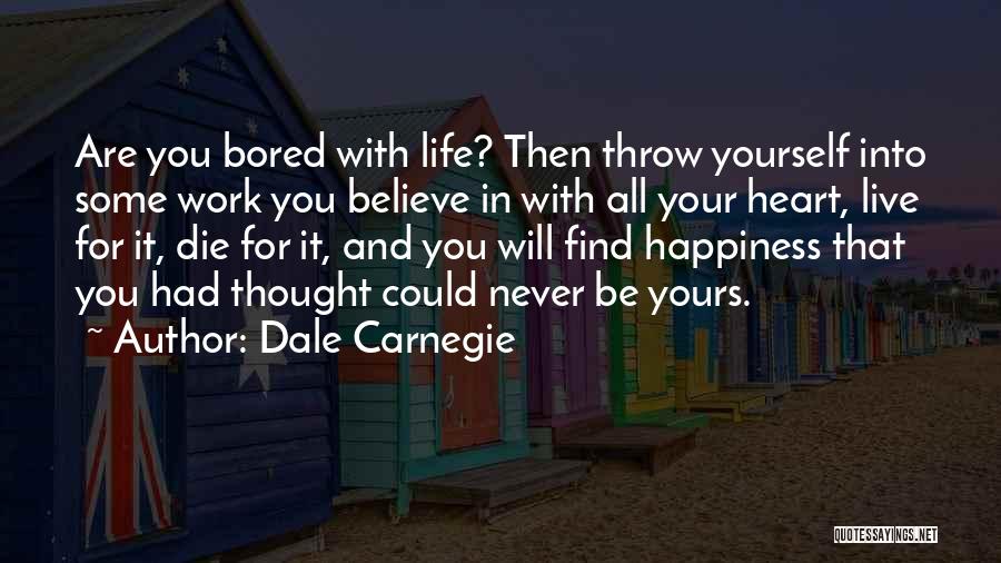 Bored Work Quotes By Dale Carnegie