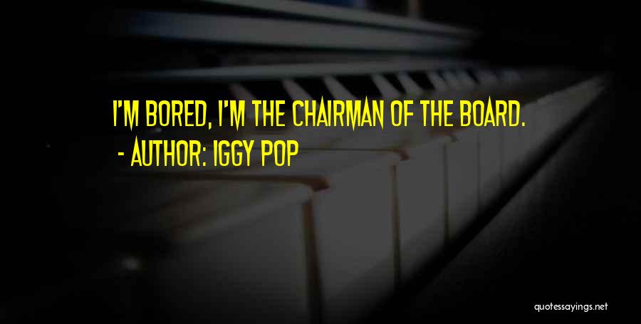 Bored Work Quotes By Iggy Pop